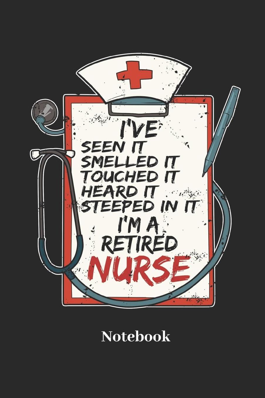 I've Seen It I'm A Retired Nurse Notebook: DIN A5 Notizbuch 120 Punktraster Seiten fï¿½r Krankenschwester I Doktor I Arzt I Krankenhaus I Klinik I Arztpraxis und Medizin Fans - Notizheft I Tablettenbuch I Taschenbuch I Dosier Memo I Skizzenheft I Geschenk