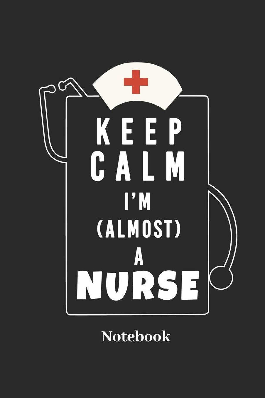 Keep Calm I'm Almost A Nurse Notebook: DIN A5 Notizbuch 120 Punktraster Seiten fï¿½r Krankenschwester I Doktor I Arzt I Krankenhaus I Klinik I Arztpraxis und Medizin Fans - Notizheft I Tablettenbuch I Taschenbuch I Dosier Memo I Skizzenheft I Geschenk