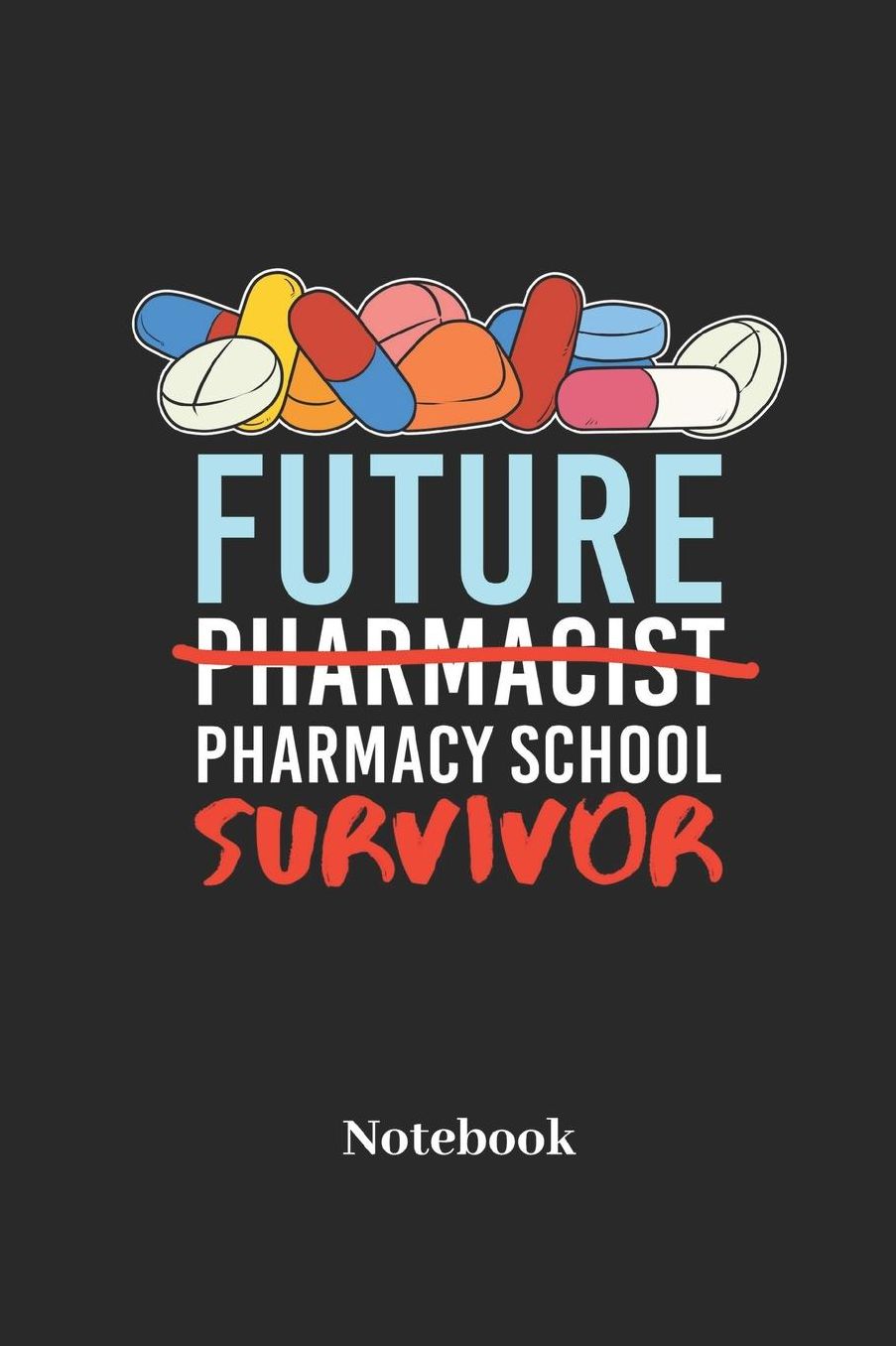 Future Pharmacy School Survivor Notebook: DIN A5 Notizbuch 120 Punktraster Seiten fï¿½r Krankenschwester I Doktor I Arzt I Krankenhaus I Klinik I Arztpraxis und Medizin Fans - Notizheft I Tablettenbuch I Taschenbuch I Dosier Memo I Skizzenheft I Geschenk