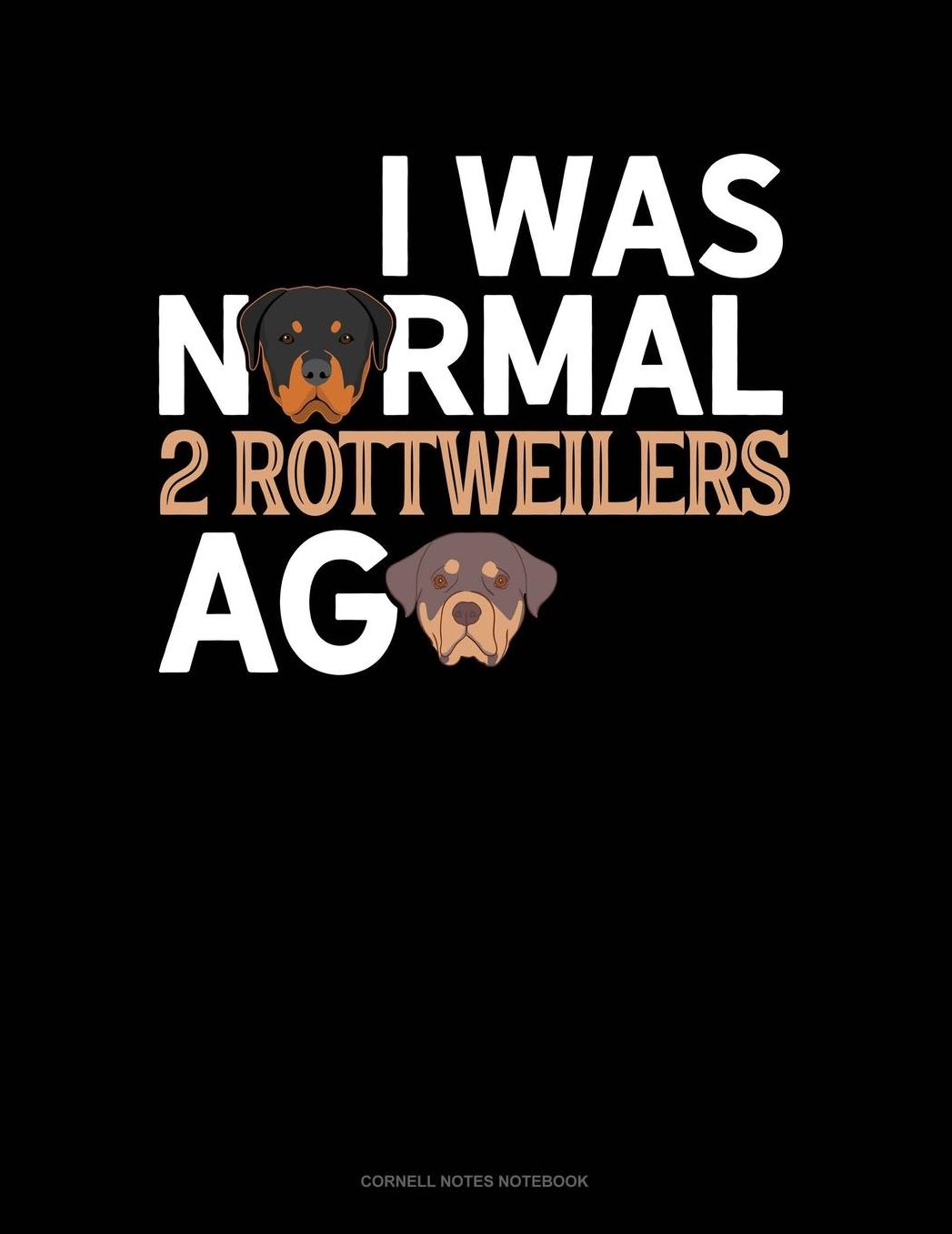 I Was Normal 2 Rottweilers Ago: Cornell Notes Notebook