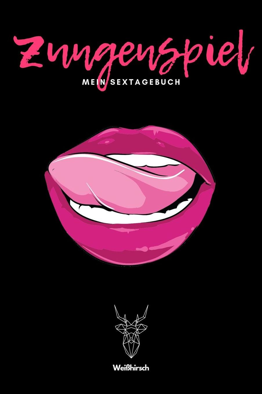 Zungenspiel - Mein Sextagebuch - Weiï¿½hirsch: A5 Sextagebuch Sex Diary Notizbuch Analyse Geschlechtsverkehr Erotikbuch Erfolgskontrolle Hochzeitsgeschenk Sextagebuch fï¿½r Singles, Paare, Mï¿½nner und Frauen als schï¿½nes Geschenk