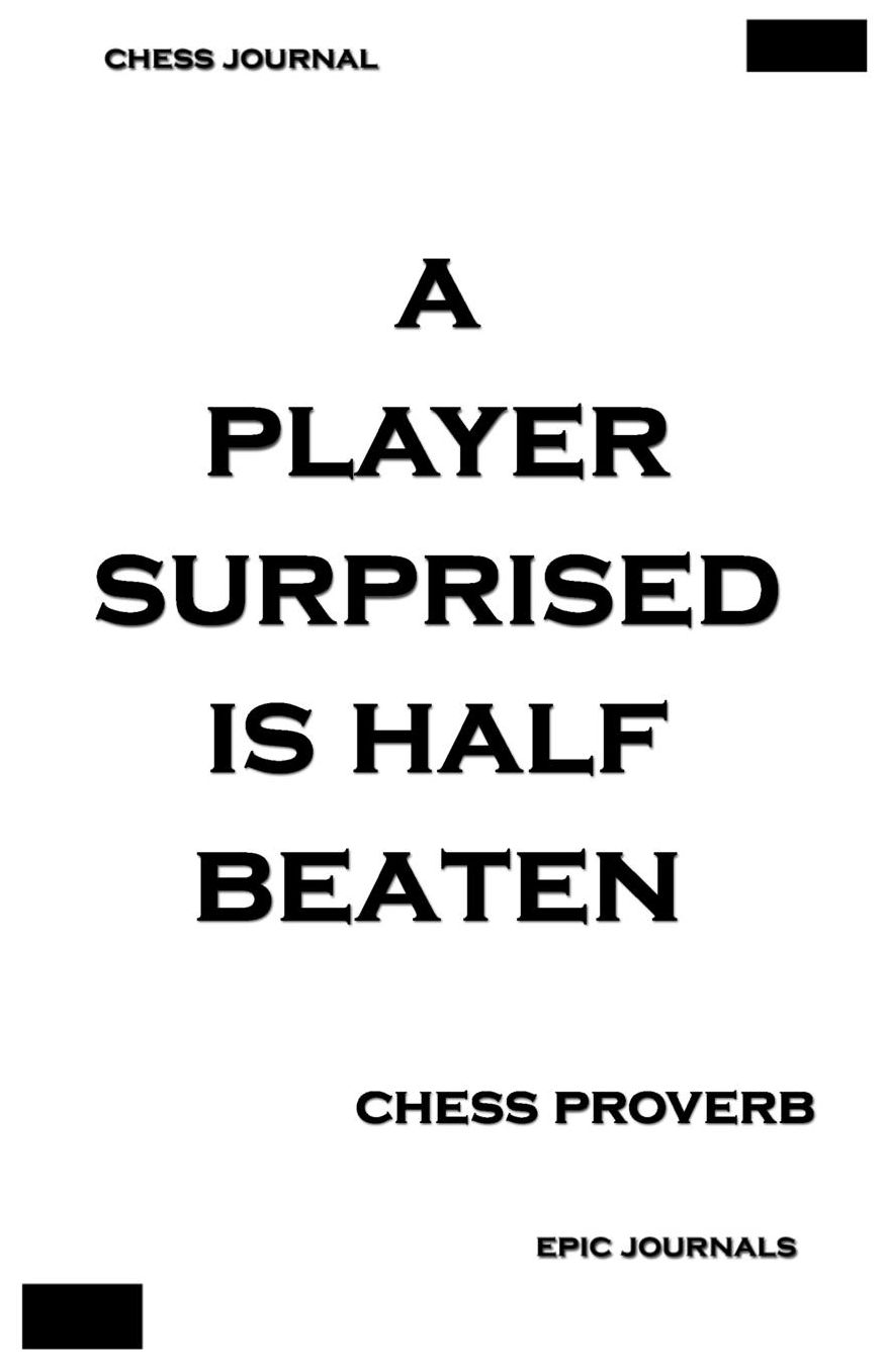 A Player Surprised Is Half Beaten (CHESS PROVERB): Perfect score notebook to record your wins, moves and strategy (Chess Journals)