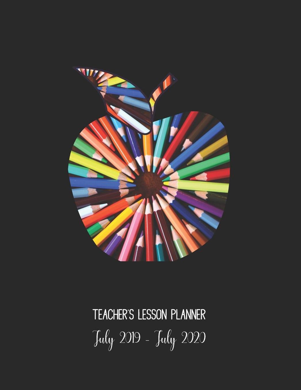 Teachers Lesson Planner July 2019 - July 2020.: Weekly & Monthly Teaching Academic Year Record Book. School Diary with Calendar. Apple Coloured Pencils