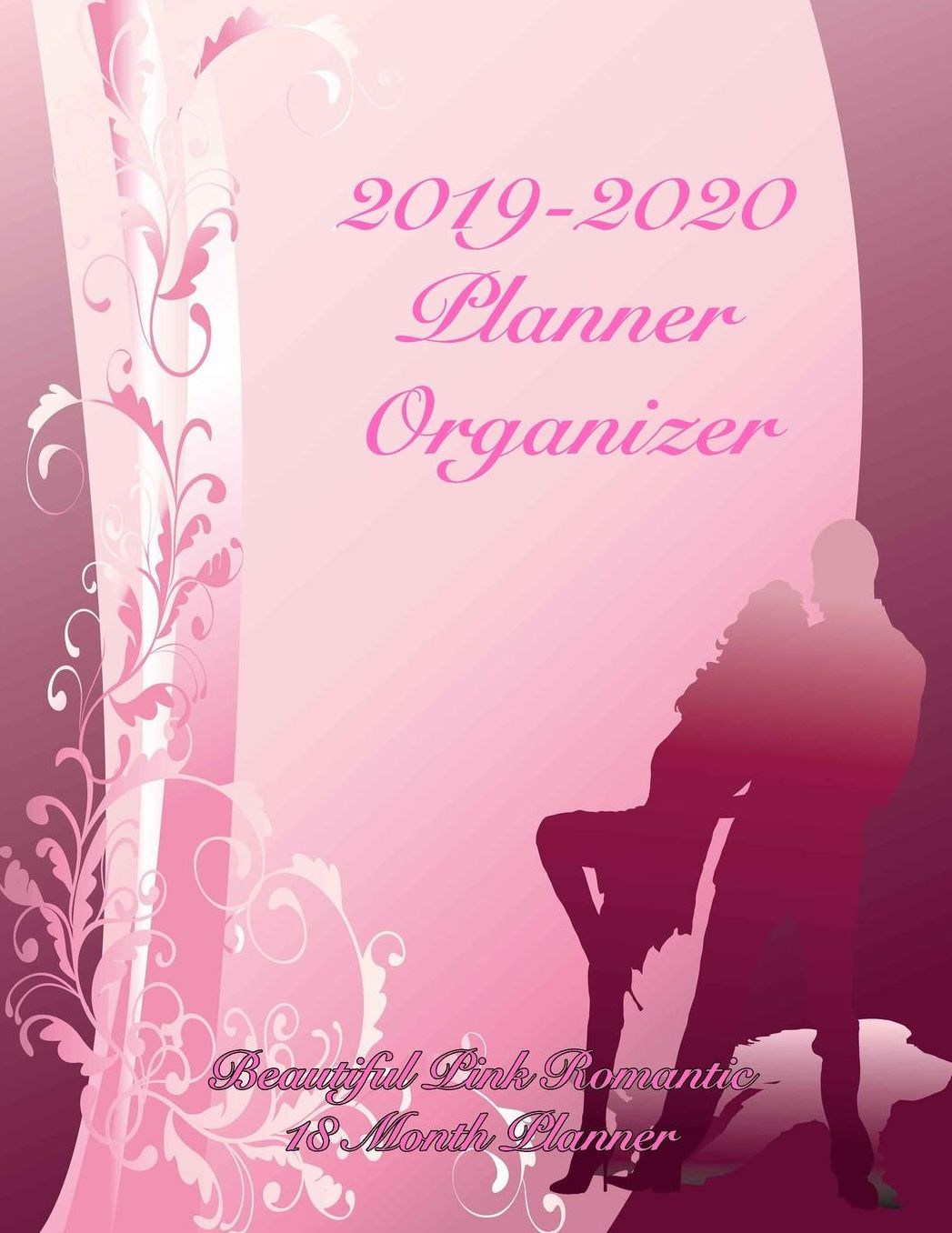 2019-2020 Planner Organizer Beautiful Pink Romantic18 Month Planner: July 2019 To December 2020 Calendar Schedule Organizer with Inspirational Quotes