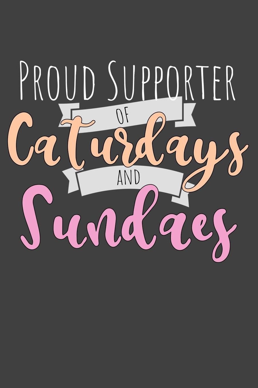 Proud Supporter of Caturdays and Sundaes: Fun Weekend Writing Journal Notebook Cat Lady Gift