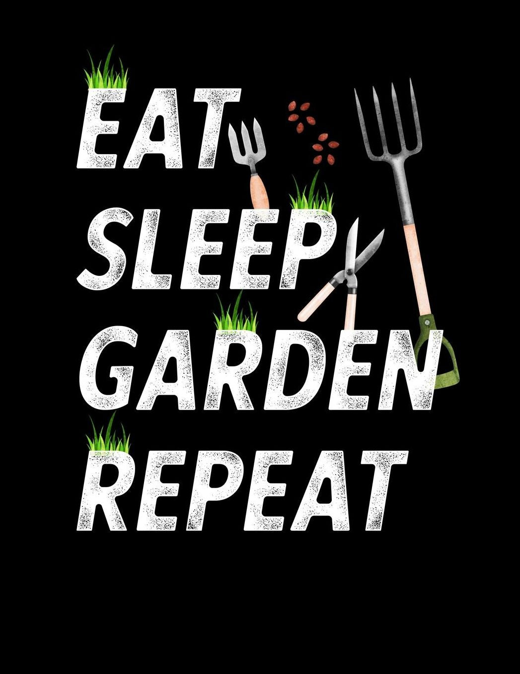 Eat Sleep Garden Repeat: Funny Garden Journal with blank lined pages to write notes on your vegetables, fruits, and plants