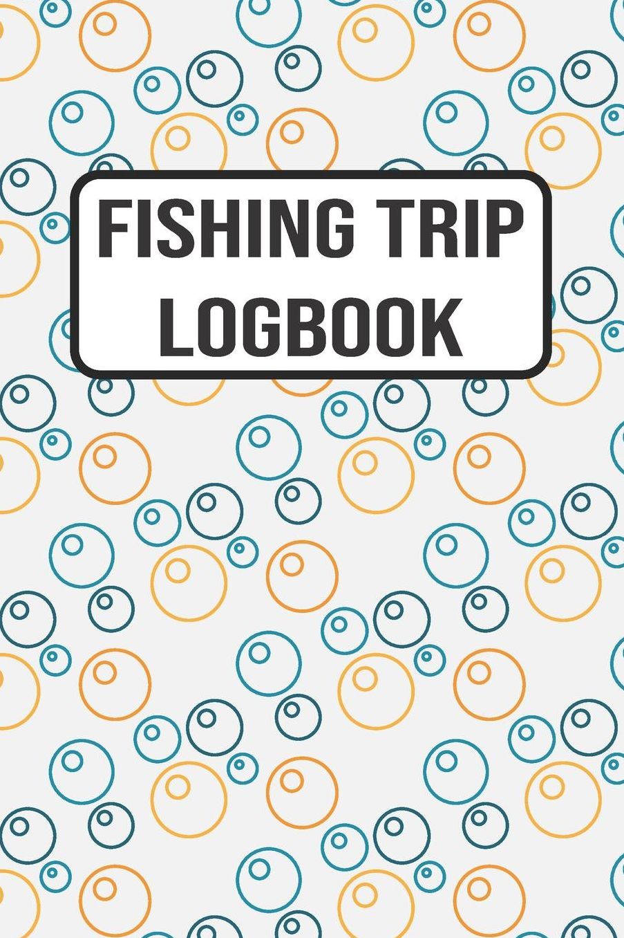 Fishing Trip Logbook: 120 Pages Fisherman Diary. Plan Track & Record Your Fishing Trips