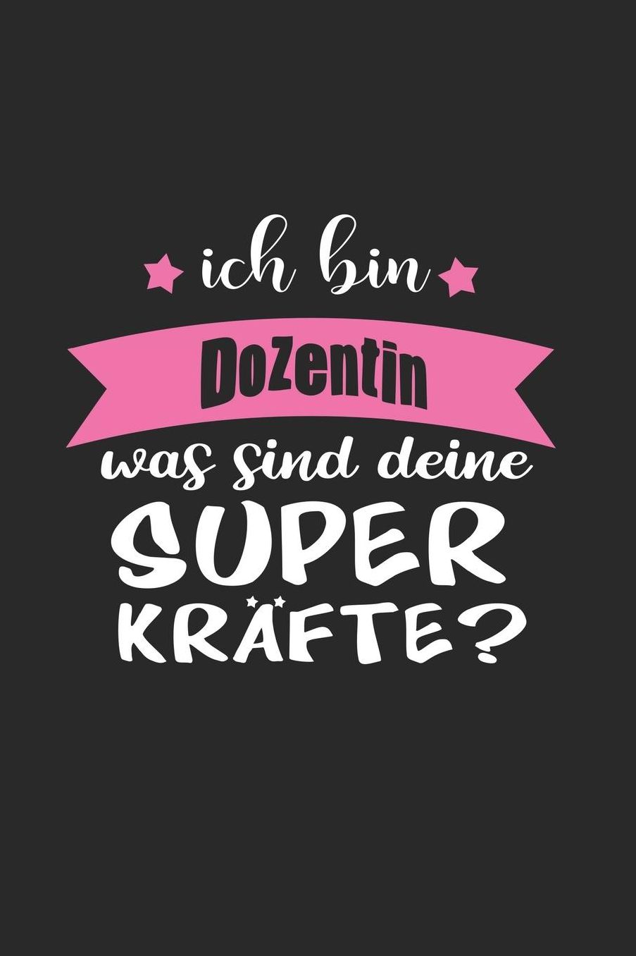 Ich Bin Dozentin Was Sind Deine Superkrï¿½fte?: A5 Liniertes - Notebook - Notizbuch - Taschenbuch - Journal - Tagebuch - Ein lustiges Geschenk fï¿½r Freunde oder die Familie und die beste Dozentin der Welt