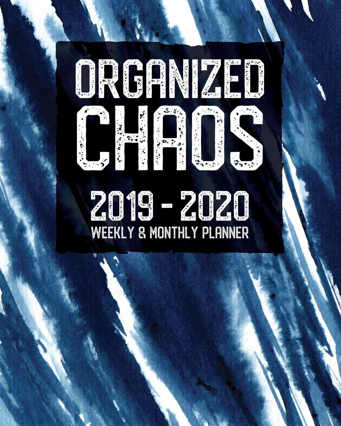 Organized Chaos Planner 2019 - 2020 Weekly and Monthly Diary: July 2019 to July 2020 Academic Organizer, Diary and Calendar Schedule: Indigo