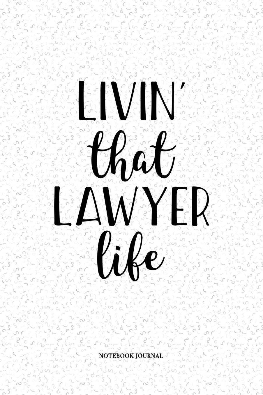 Livin That Lawyer Life: A 6 x 9 Inch Matte Softcover Quote Notebook Diary With A Cover Slogan and 120 Blank Lined Pages