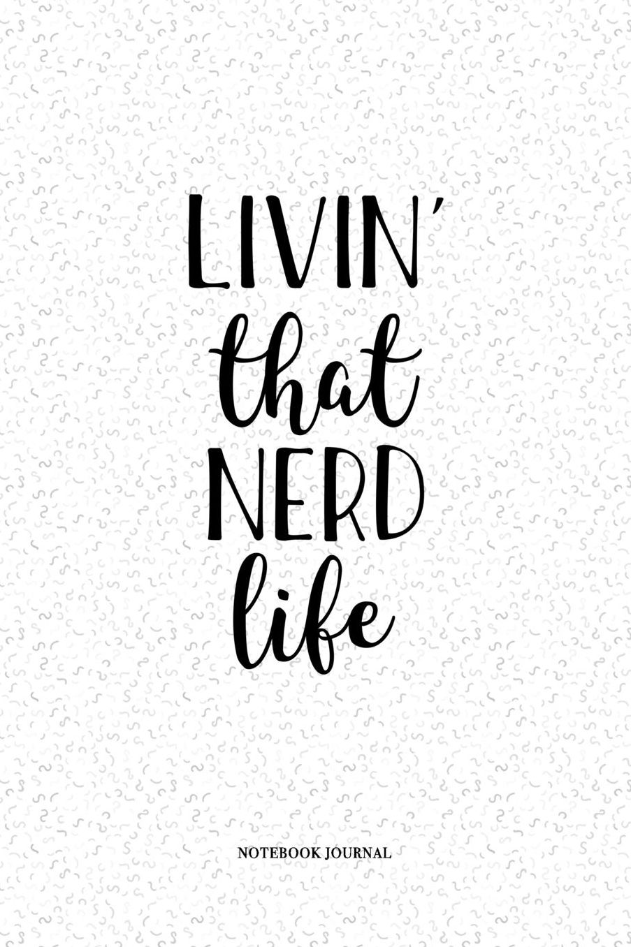 Livin That Nerd Life: A 6 x 9 Inch Matte Softcover Quote Notebook Diary With A Cover Slogan and 120 Blank Lined Pages
