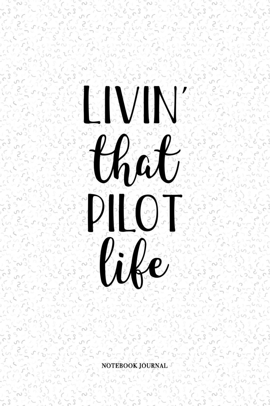 Livin That Pilot Life: A 6 x 9 Inch Matte Softcover Quote Notebook Diary With A Cover Slogan and 120 Blank Lined Pages