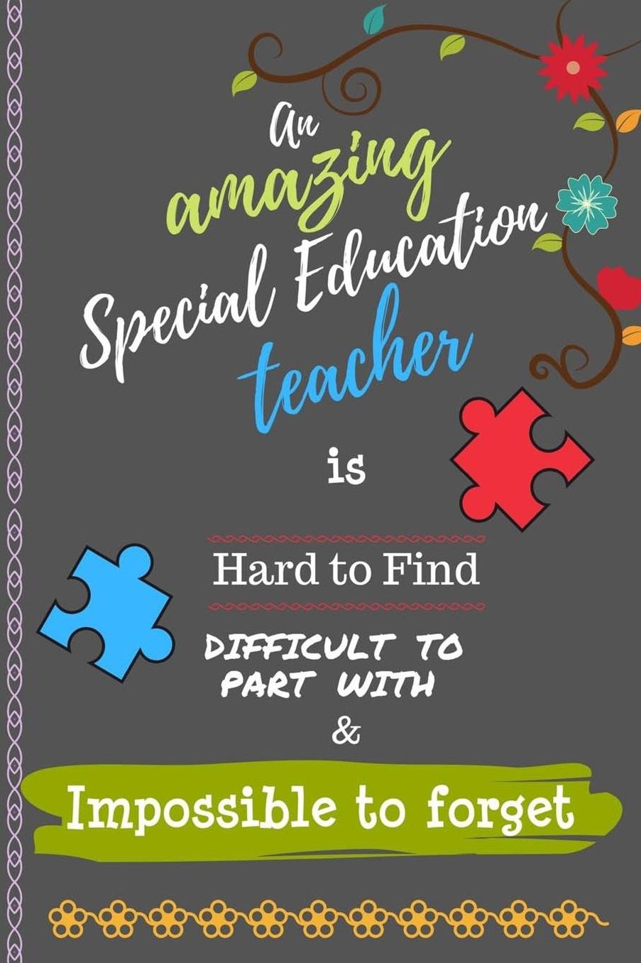 An Amazing Special Education Teacher is Hard to Find Difficult to Part With & Impossible to Forget: Notebook Journal Gift for Teachers Appreciation, Colleagues, Leaving Gift, Women, Retirement, End of Year, Birthday Presents and Christmas - Gift Ideas