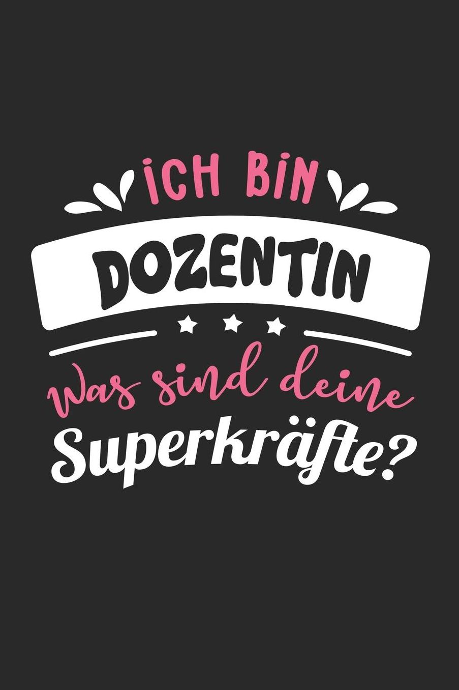 Ich Bin Dozentin Was Sind Deine Superkrï¿½fte?: A5 Punkteraster - Notebook - Notizbuch - Taschenbuch - Journal - Tagebuch - Ein lustiges Geschenk fï¿½r Freunde oder die Familie und die beste Dozentin der Welt