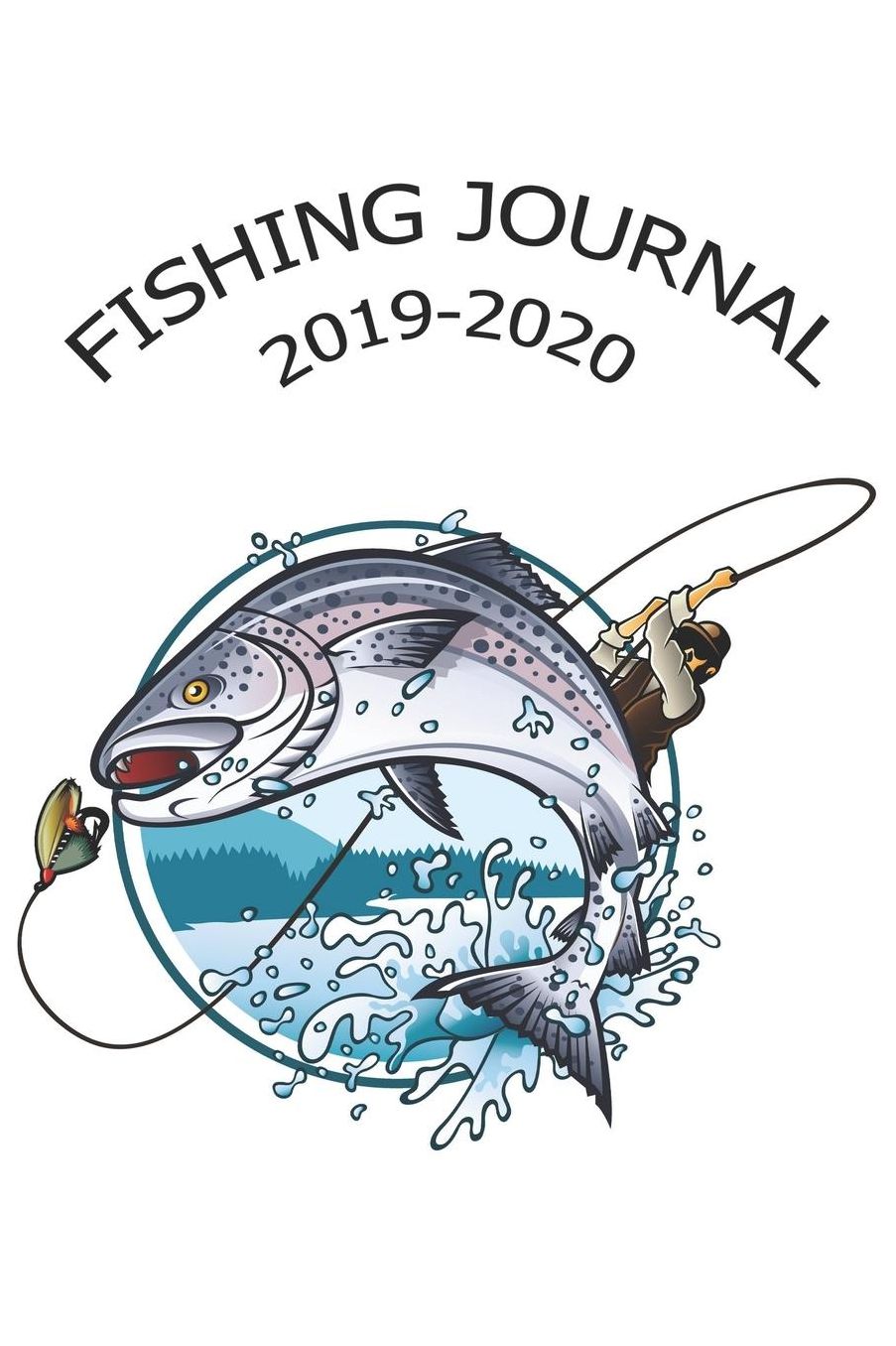 Fishing Journal 2019-2020: The Excitement or Quiet Joy of Fishing Diary for Serious Fishermen or Weekend Warriors Hobbies Log Weather, Rod, Bait, Moon Cycle and More Perfect Gift For Dad, Grandpa, Mom, Sister, Grandma, Aunt and Friend.