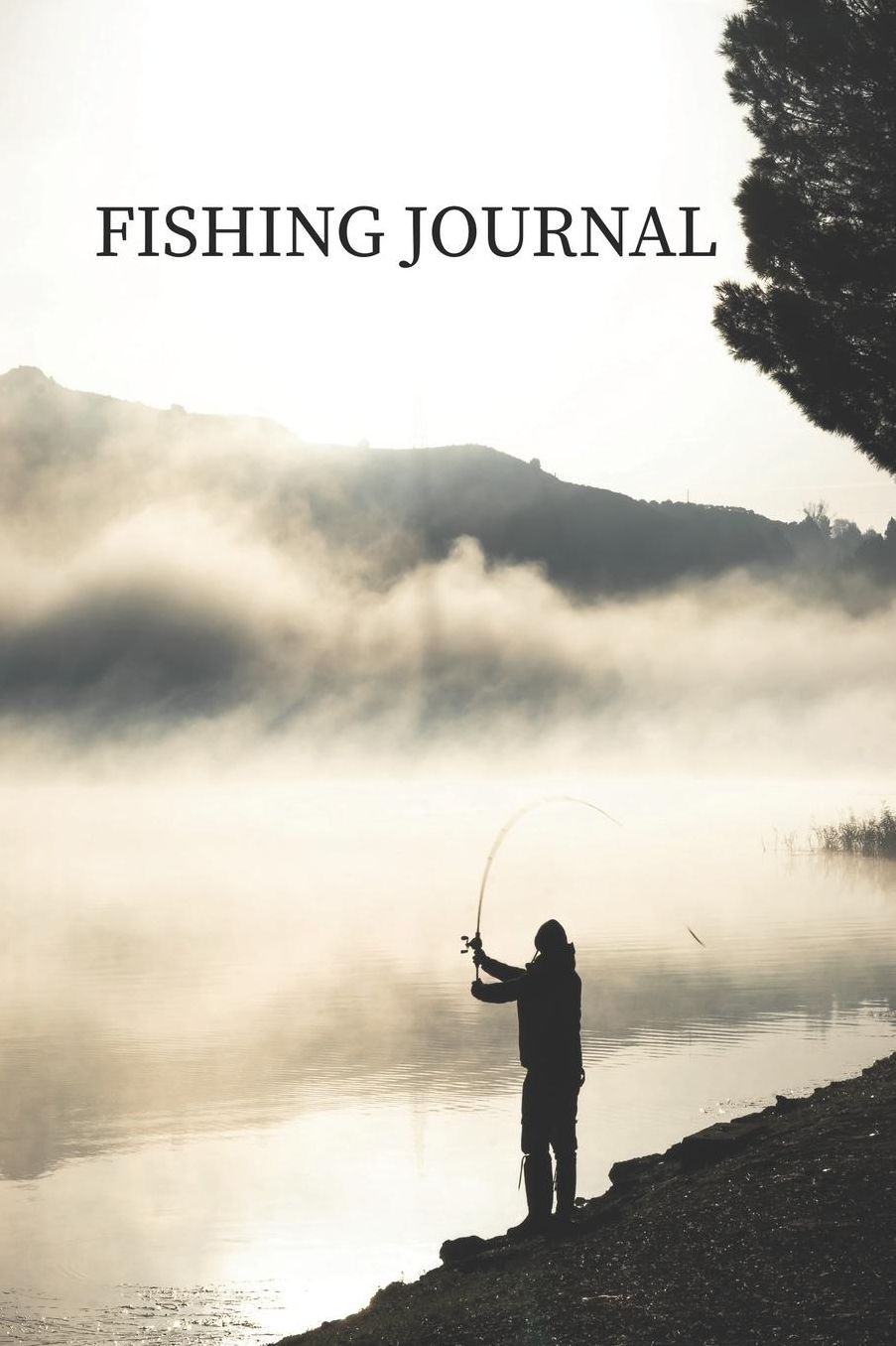 Fishing Journal: The Excitement or Quiet Joy of Fishing Diary for Serious Fishermen or Weekend Warriors Hobbies Log Weather, Rod, Bait, Moon Cycle and More Perfect Gift For Dad, Grandpa, Mom, Sister, Grandma, Aunt and Friend.