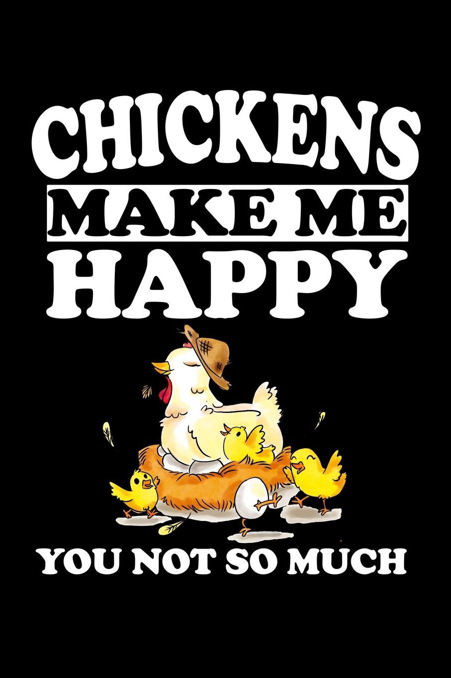 Chickens Make Me Happy You Not So Much: Animal Nature Collection