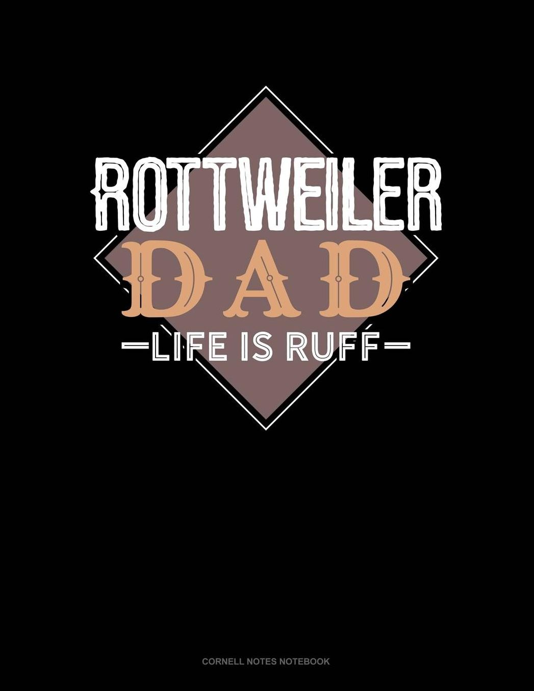 Rottweiler Dad Life Is Ruff: Cornell Notes Notebook