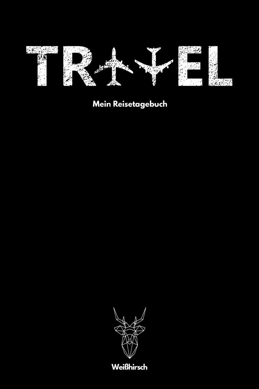 Travel Flugzeug - Mein Reisetagebuch - Weiï¿½hirsch: A5 Reisetagebuch Adventure Book Geschenk fï¿½r Weltenbummler Travel Journal Logbuch Geschenk fï¿½r Reisende Reisegeschenk Geschenkbuch fï¿½r Reisende, Urlauber, Mï¿½nner und Frauen