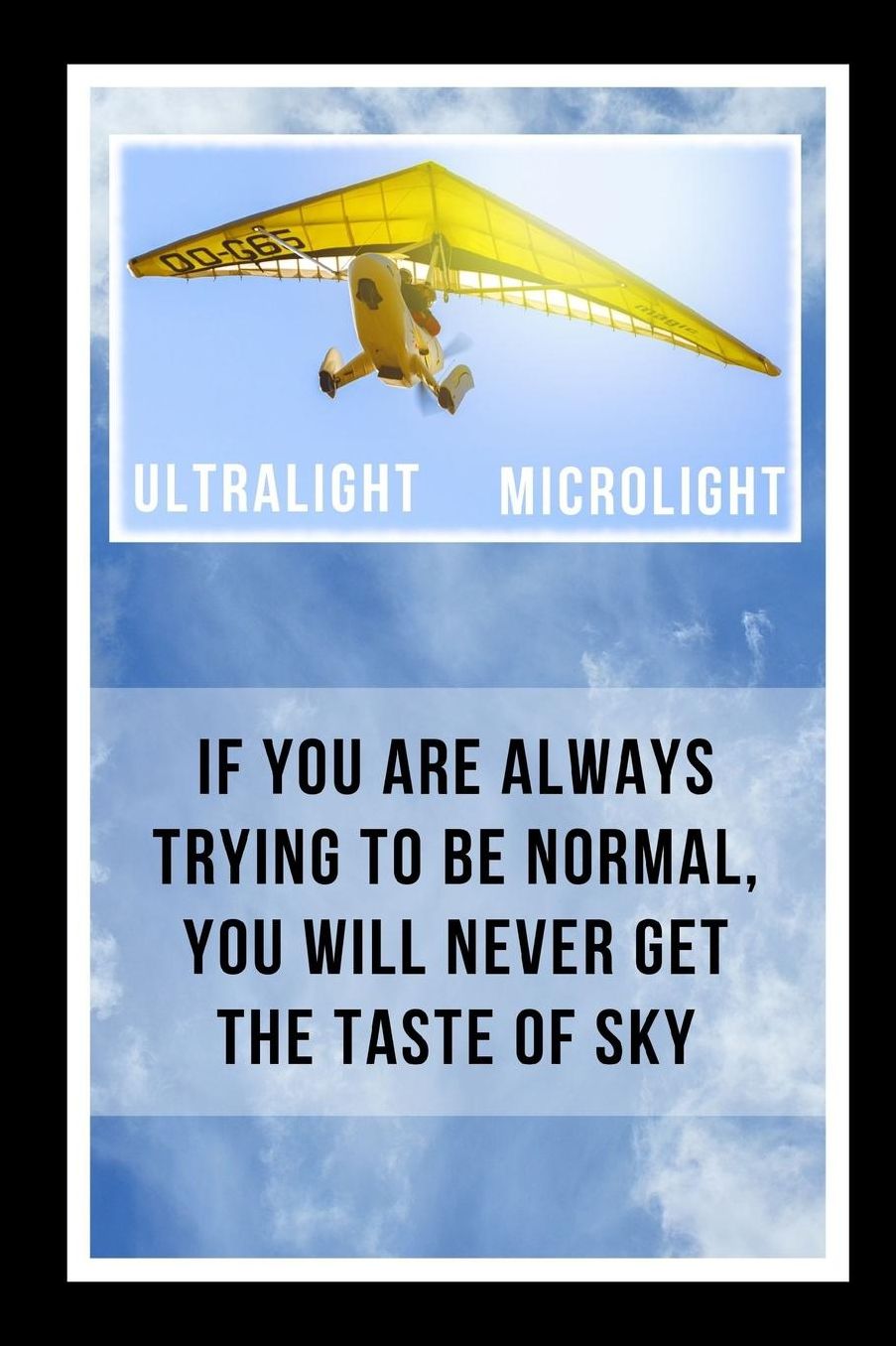If You Are Always Trying To Be Normal, You Will Never Get The Taste Of Sky: Ultralight / Microlighting Flight Novelty Lined Notebook / Journal To Write In Perfect Gift Item (6 x 9 inches)