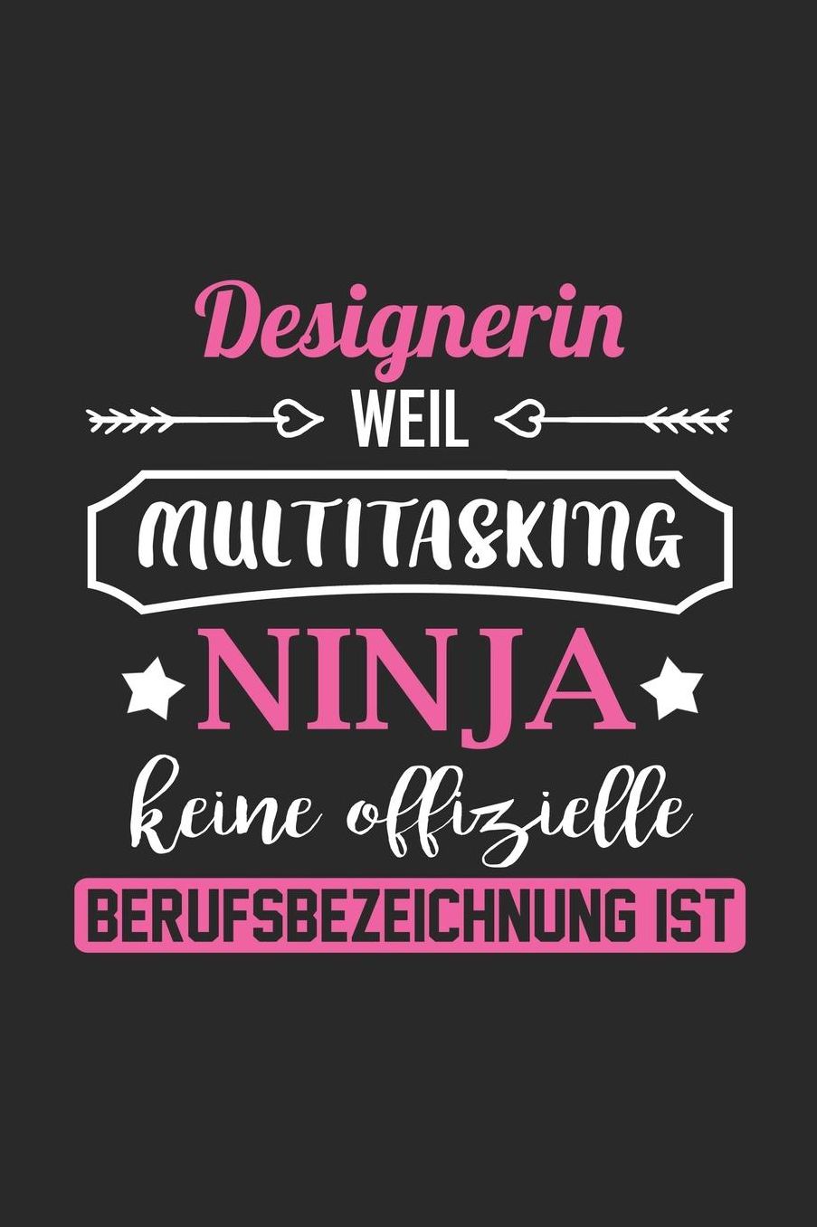 Designerin Weil Multitasking Ninja Keine Berufsbezeichnung Ist: A5 Liniertes - Notebook - Notizbuch - Taschenbuch - Journal - Tagebuch - Ein lustiges Geschenk fï¿½r Freunde oder die Familie und die beste Designerin der Welt