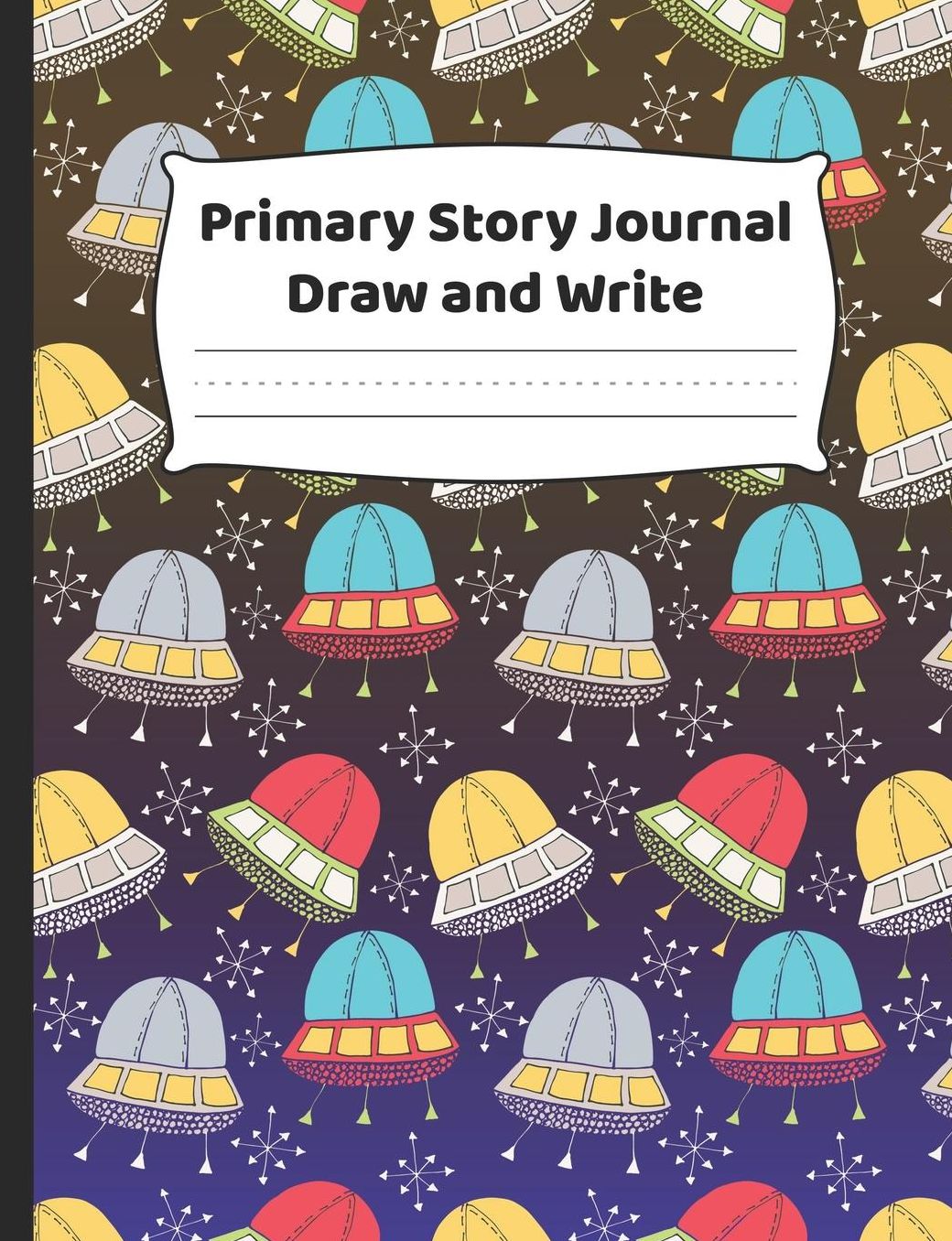 Primary Journal - Draw And Write: K-2 Composition Notebook With Fun Spaceship Cover Design - Create Unique Stories & Illustrations - Dotted Midline To Practice Handwriting