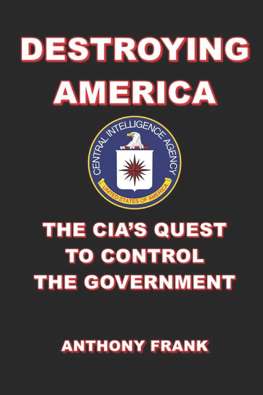 DESTROYING AMERICA: The CIA's Quest to Control the Government