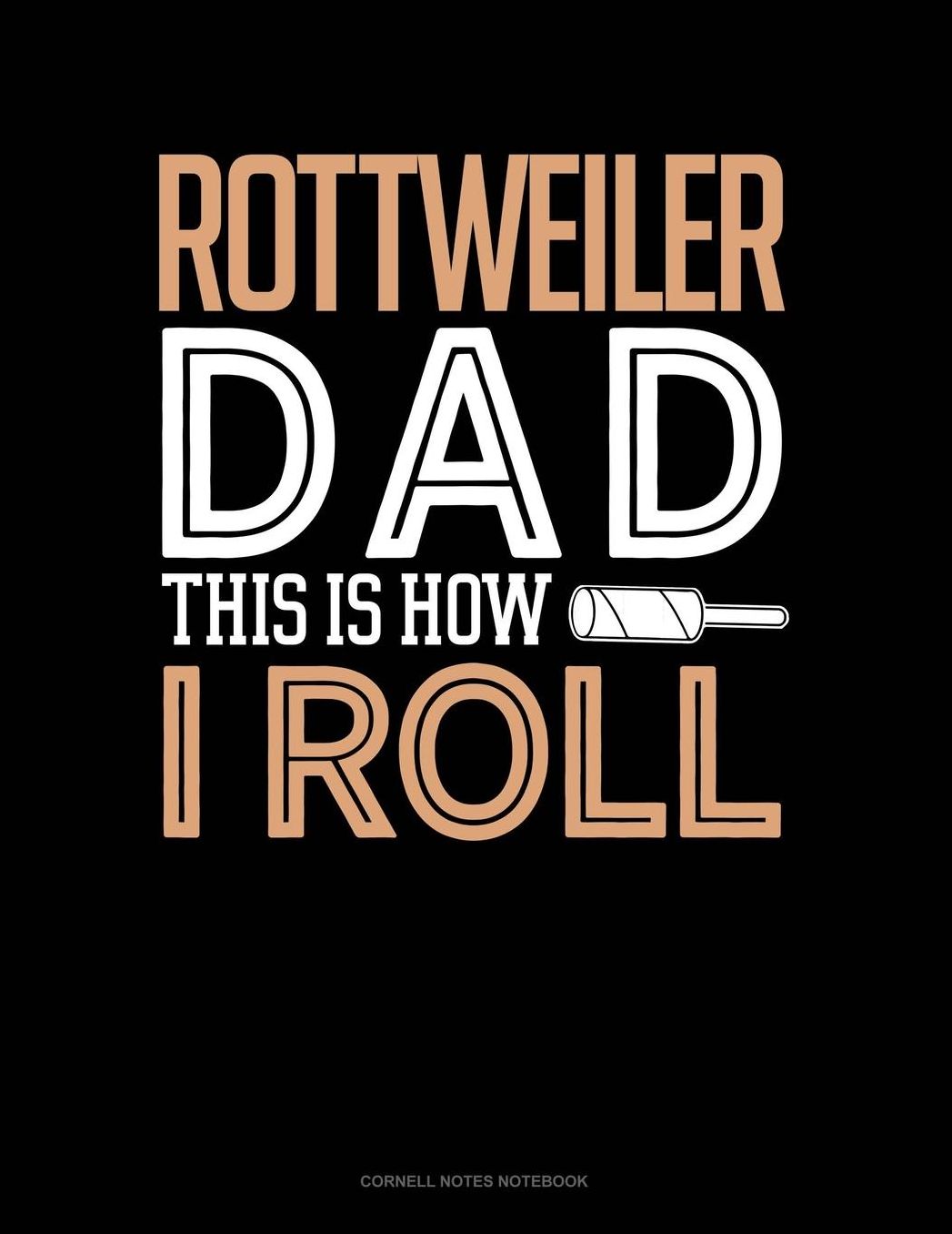Rottweiler Dad This Is How I Roll: Cornell Notes Notebook