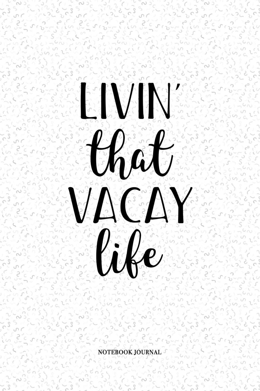 Livin That Vacay Life: A 6 x 9 Inch Matte Softcover Quote Notebook Diary With A Cover Slogan and 120 Blank Lined Pages