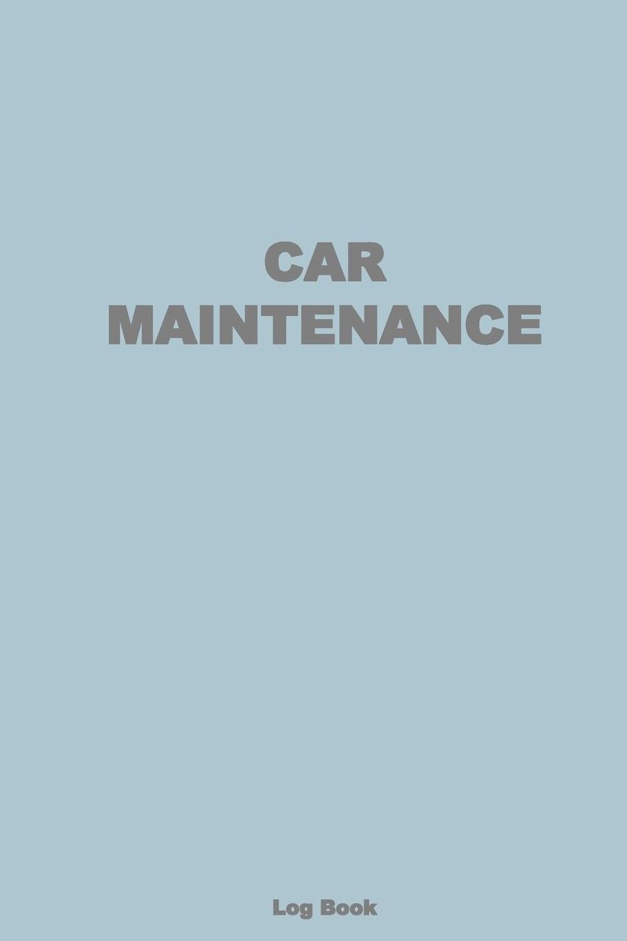 Car Maintenance Log Book: Repairs and Maintenance Record Book