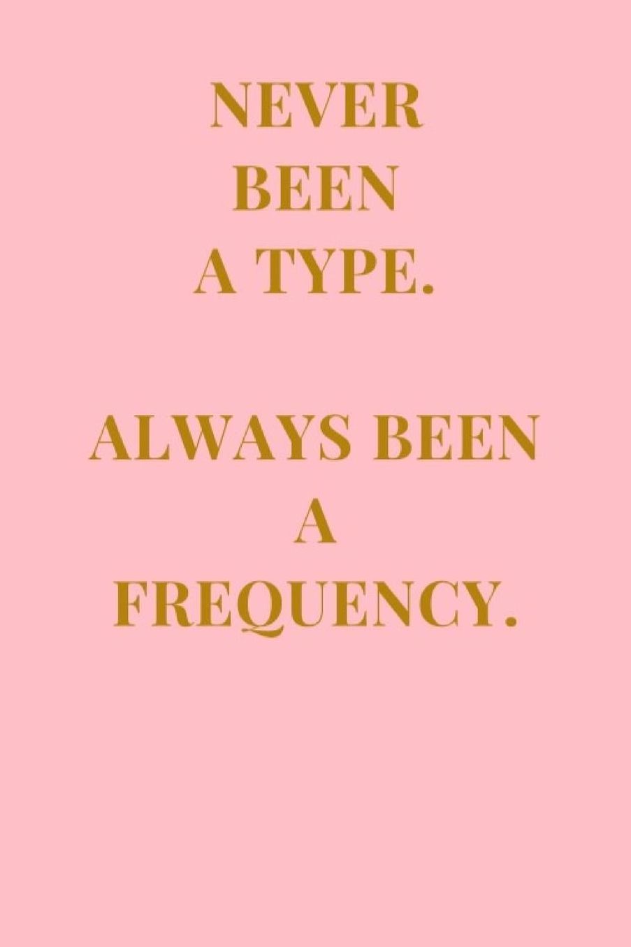Never Been A Type. Always Been A Frequency.: Baby Pink and Champagne Brown Lined Notebook Journal