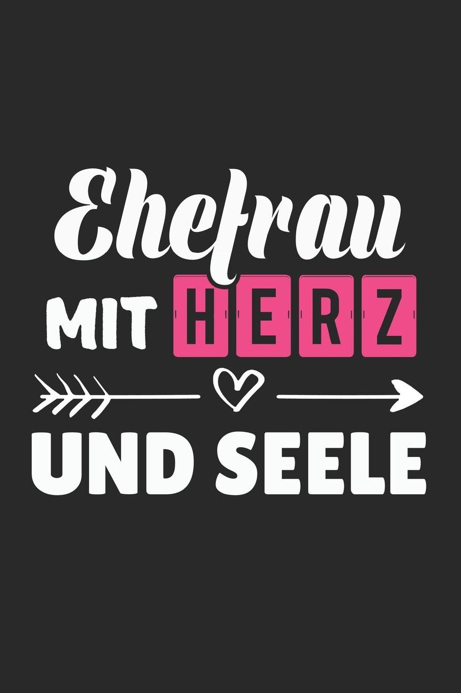 Ehefrau Mit Herz: A5 Liniertes - Notebook - Notizbuch - Taschenbuch - Journal - Tagebuch - Ein lustiges Geschenk fï¿½r Freunde oder die Familie und die beste Ehefrau der Welt