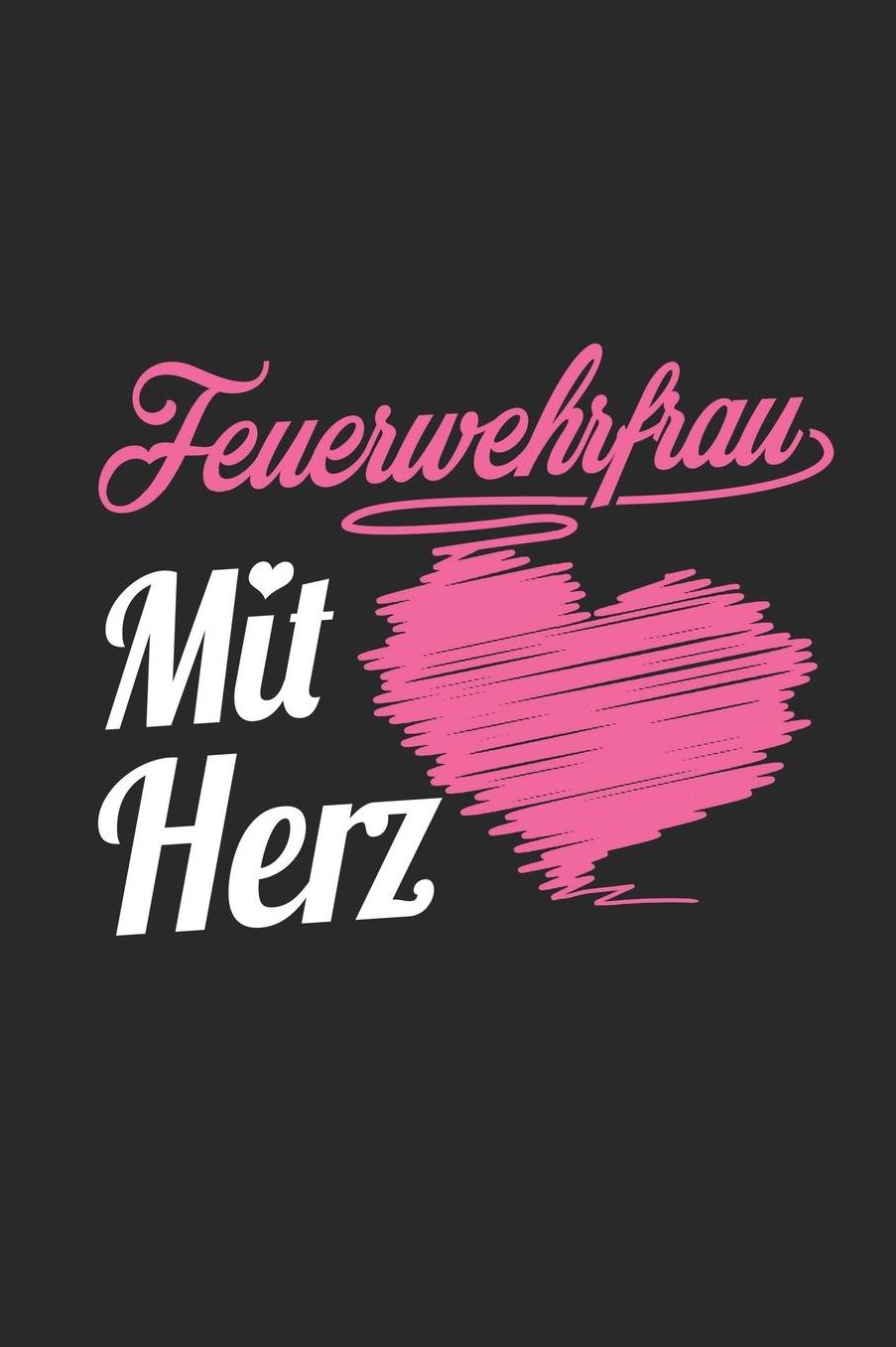 Feuerwehrfrau Mit Herz: A5 Blanko - Notebook - Notizbuch - Taschenbuch - Journal - Tagebuch - Ein lustiges Geschenk fï¿½r Freunde oder die Familie und die beste Feuerwehrfrau der Welt