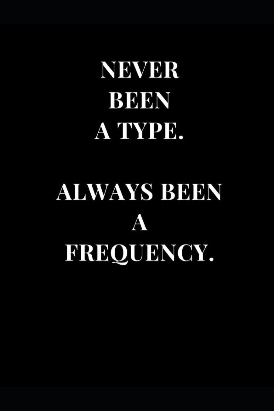 Never Been A Type. Always Been A Frequency.: Black and White Lined Notebook Journal 6x9