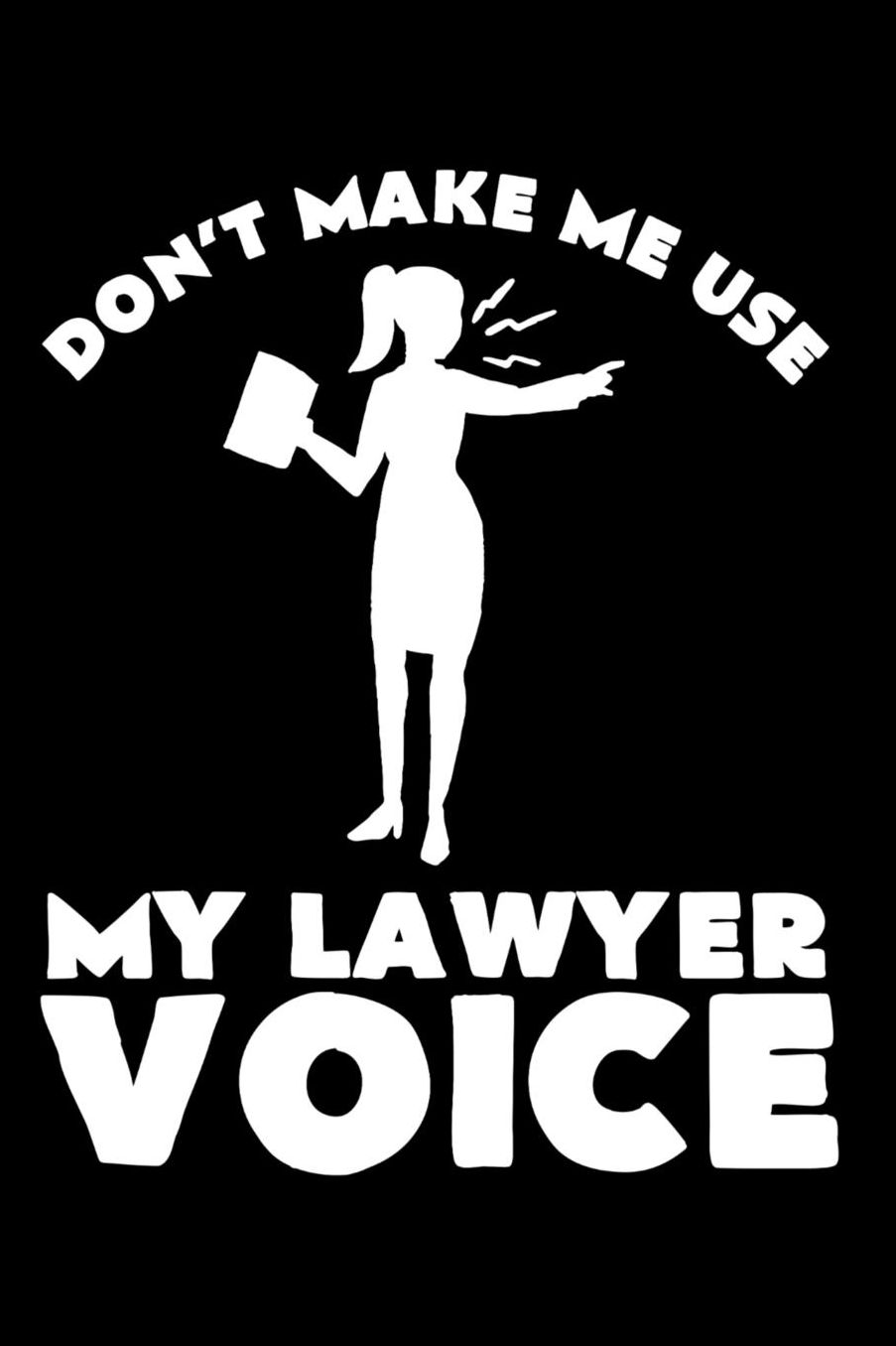 Don't Make Me Use My Lawyer Voice: 120 Pages I 6x9 I Music Sheet I Funny Lawyer And Advocate Gifts