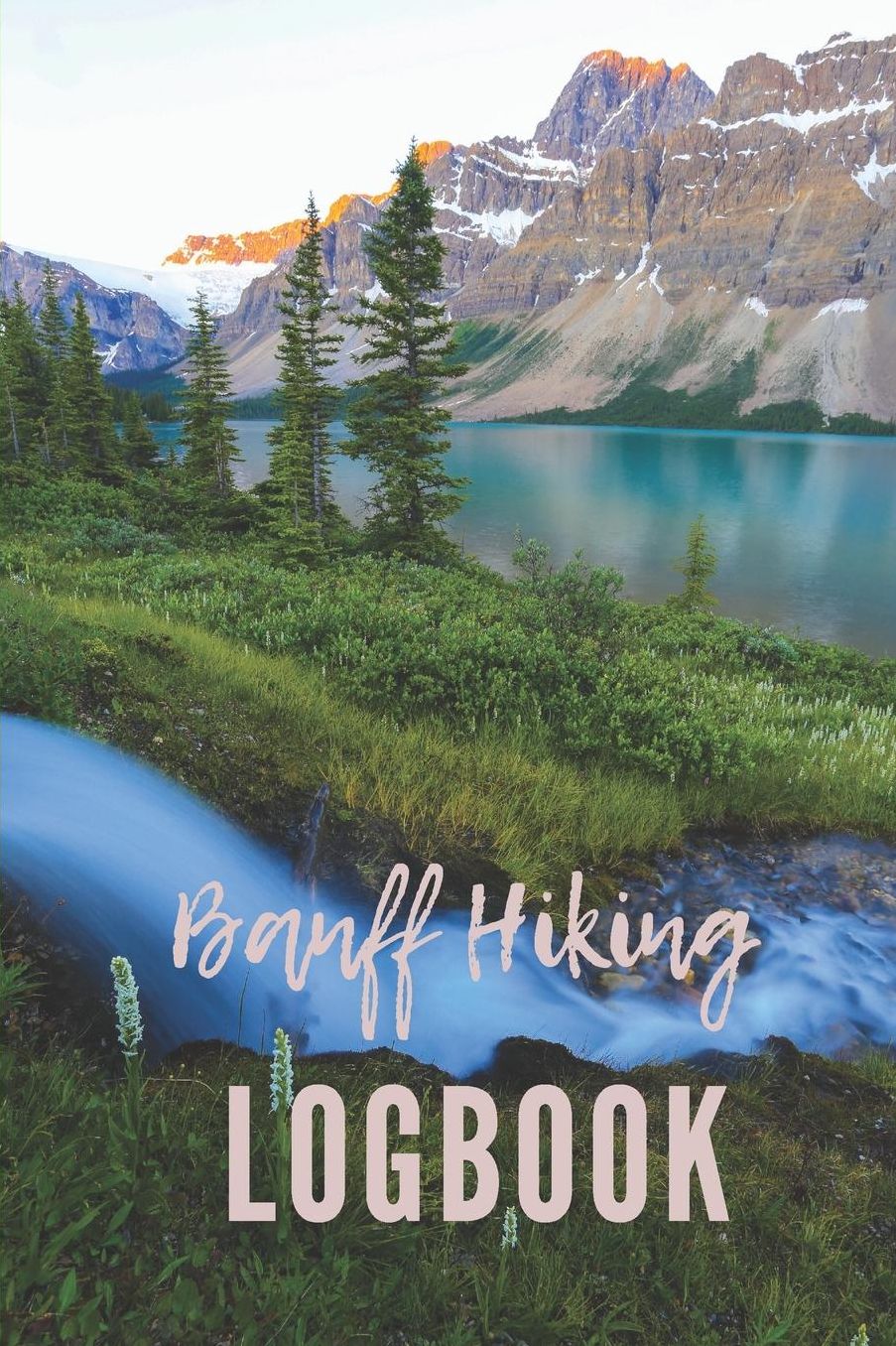Banff Hiking Logbook: Guided Journal with Template Pages to Record Sixty Hikes.