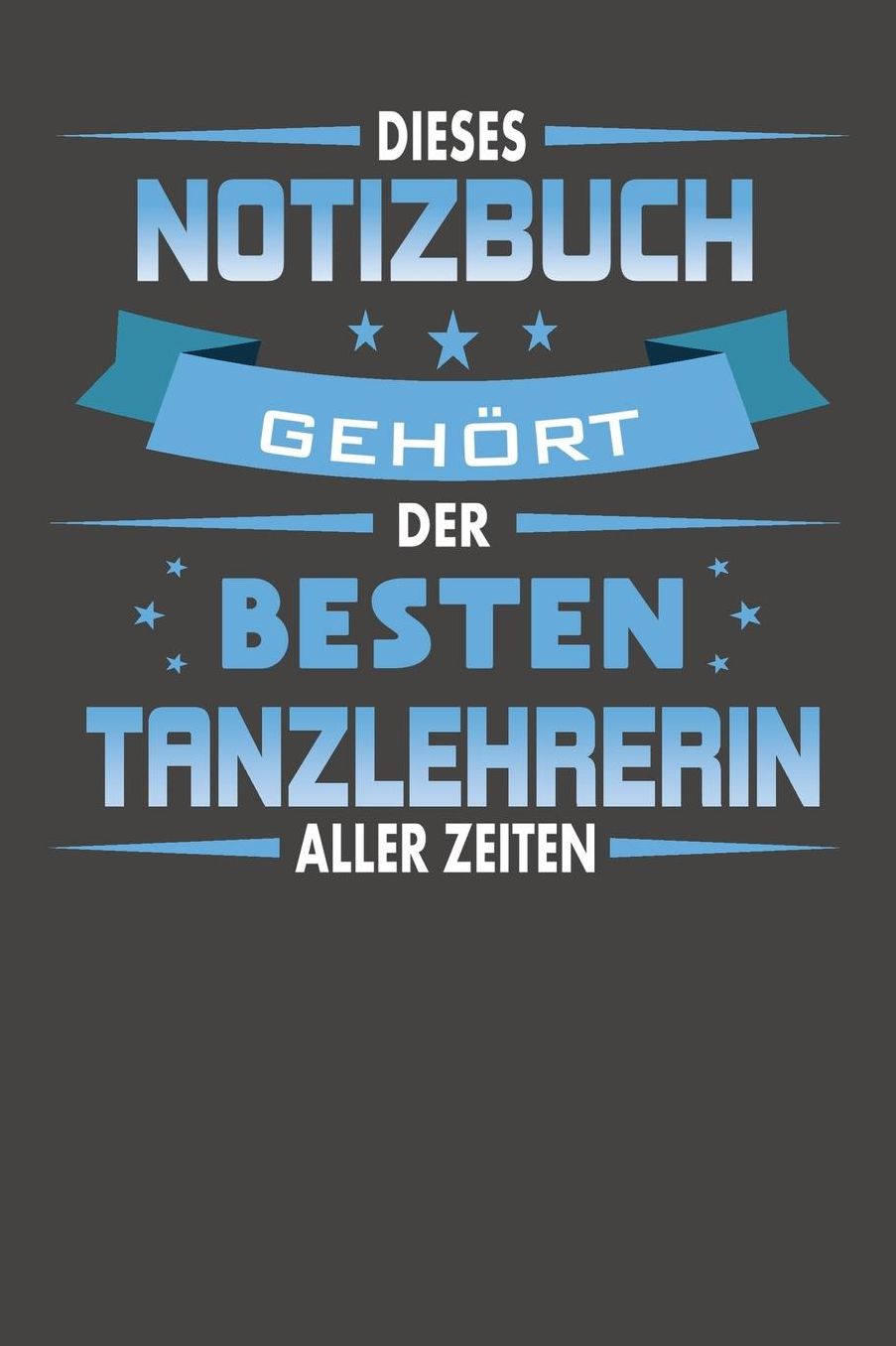 Dieses Notizbuch Gehï¿½rt Der Besten Tanzlehrerin Aller Zeiten: Praktischer Wochenplaner fï¿½r ein ganzes Jahr ohne festes Datum