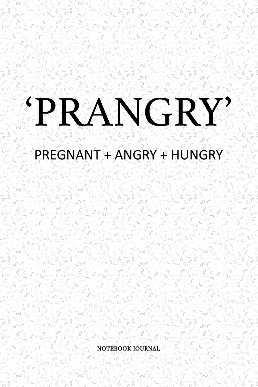 Prangry Pregnant And Angry And Hungry: A 6 x 9 Inch Matte Softcover Quote Notebook Diary With A Cover Slogan and 120 Blank Lined Pages