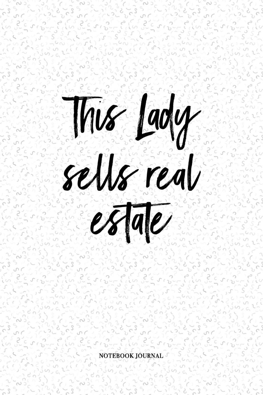 This Lady Sells Real Estate: A 6 x 9 Inch Matte Softcover Quote Notebook Diary With A Funny Real Estate Property Cover Slogan and 120 Blank Lined Pages