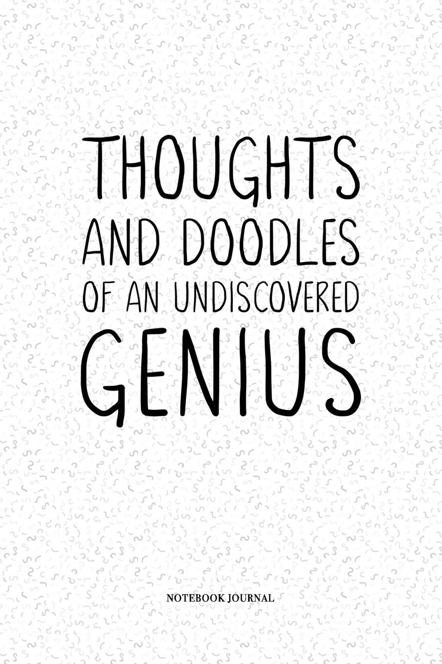Thoughts And Doodles Of An Undiscovered Genius: A 6 x 9 Inch Matte Softcover Quote Notebook Diary With A Cover Slogan and 120 Blank Lined Pages