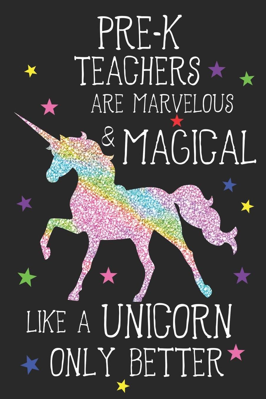 Pre-K Teachers Are Marvelous & Magical Like Unicorns Only Better: A Cute Pre-K Teacher's Blank Lined Notebook, A 6x9 Teacher Education Log With 120 Pages For School