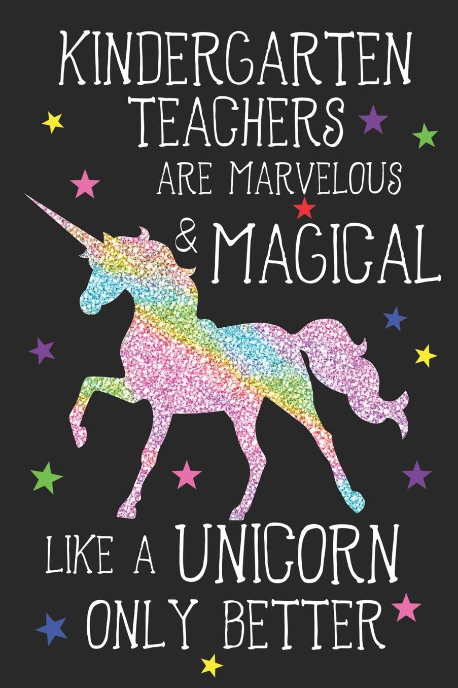 Kindergarten Teachers Are Marvelous & Magical Like Unicorns Only Better: A Cute Kindergarten Blank Lined Notebook, A 6x9 Teacher Education Log With 120 Pages For School