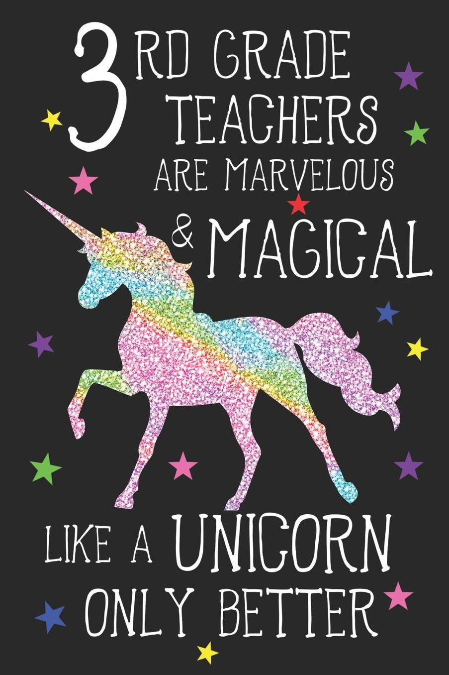 3rd Grade Teachers Are Marvelous & Magical Like Unicorns Only Better: A Cute Third Grade Teacher's Blank Lined Notebook, A 6x9 Teacher Education Log With 120 Pages For School