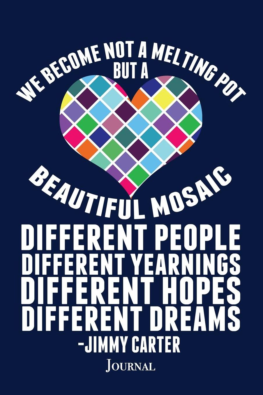 We Become Not A Melting Pot But a Beautiful Mosaic Journal: Pro Immigration Support Dreamers DACA Notebook
