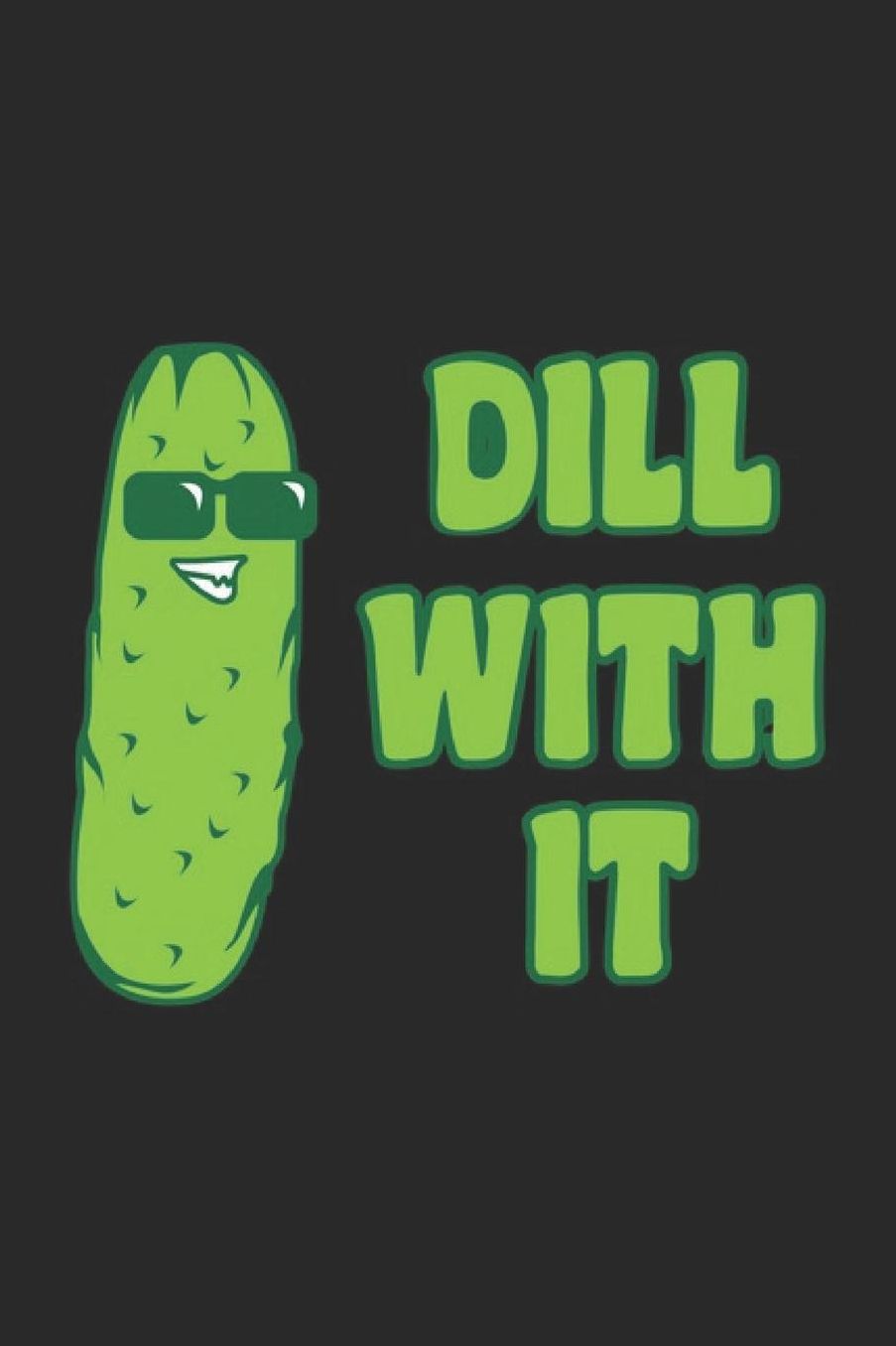 Dill With It: Office Humor Notebook Humour Joke Pun Journal for office colleagues, coworkers, your boss and students, sketches ideas and To-Do lists, Dot Grid notebook, 120 pages