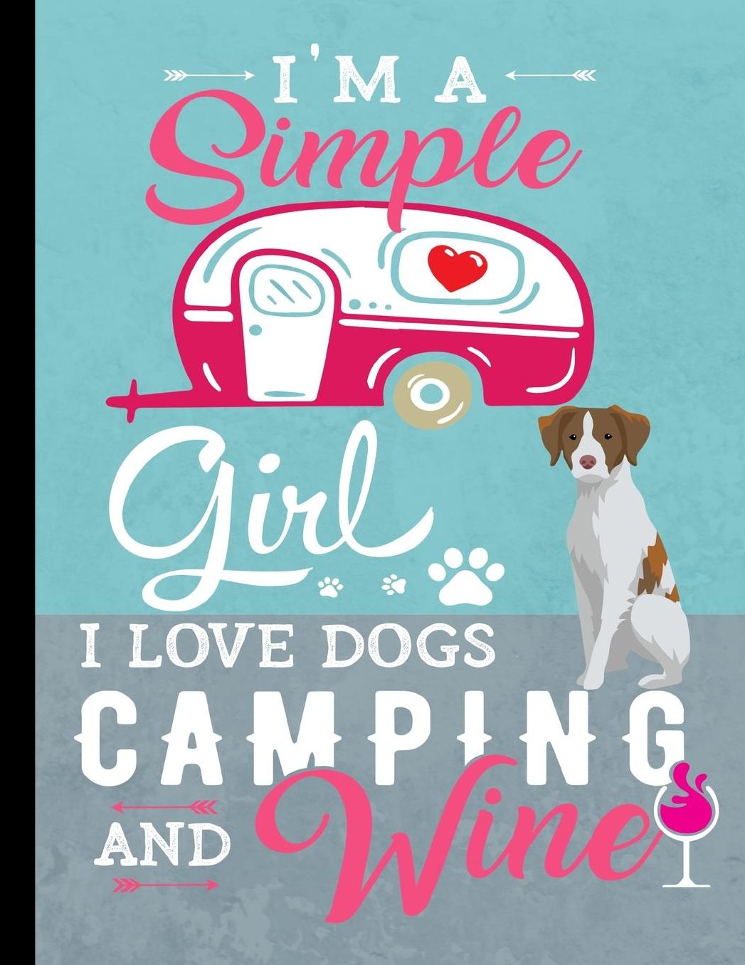 I'm A Simple Girl I Love Dogs Camping And Wine: School Planner 2019-2020 Brittany Spaniel Dog