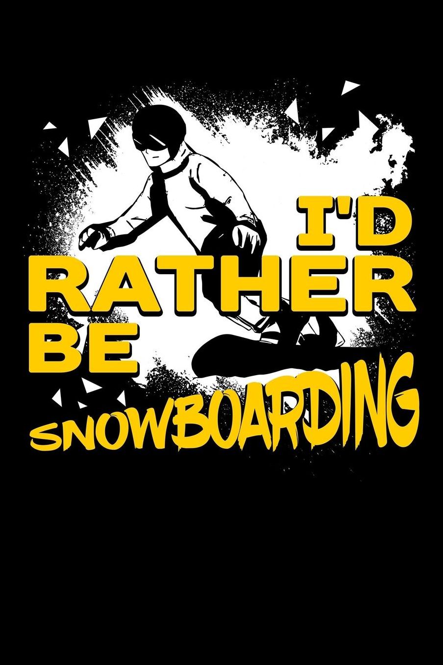 I'D Rather Be Snowboarding: Blank Paper Sketch Book - Artist Sketch Pad Journal for Sketching, Doodling, Drawing, Painting or Writing