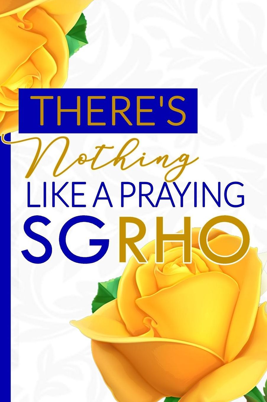 There's Nothing Like a Praying SGRHO: The Pretty Poodle Prayer Journal 6x9in Blue and Gold Blank, Lined Prayer Notebook for Neos, Officers, and New Members Christian Greek Life Diary for Prayer Requests