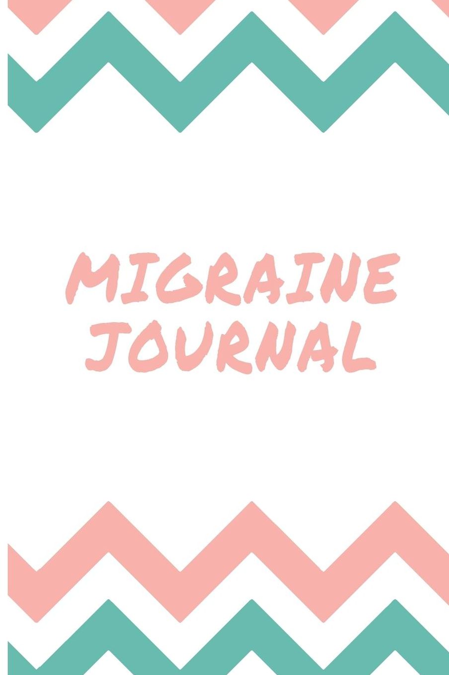 Migraine Journal: Daily Diary to Track Duration, Location, Severity, Triggers, Accompanying Symptoms and Relief Measures