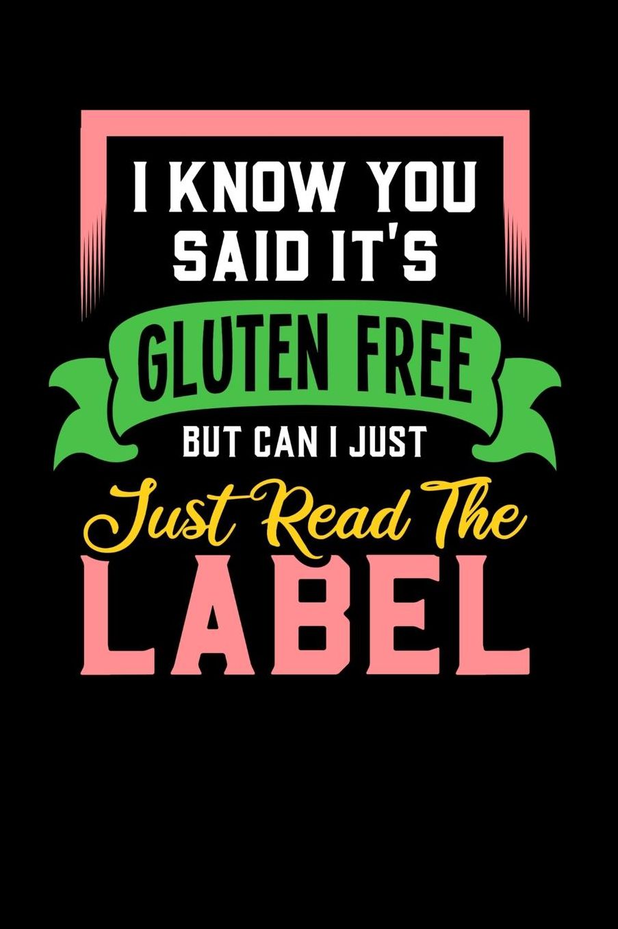 I Know You Said It's Gluten Free But Can I Just Read The Label: 120 Pages I 6x9 I Music Sheet I Funny Food Triggered Intolerance Gifts